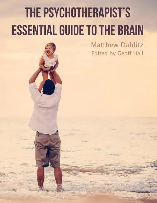 The Psychotherapist's Essential Guide to the Brain - Paperback