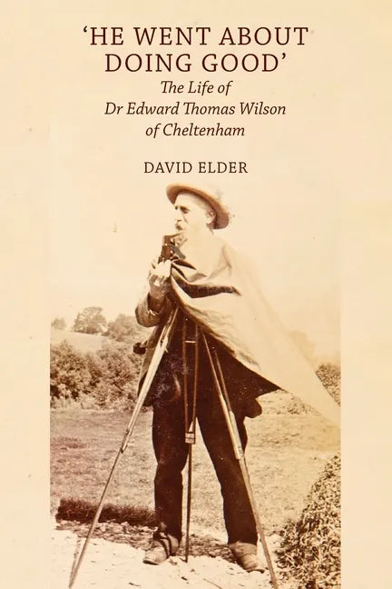 'He Went About Doing Good': the Life of Dr Edward Thomas Wilson of Cheltenham - Paperback
