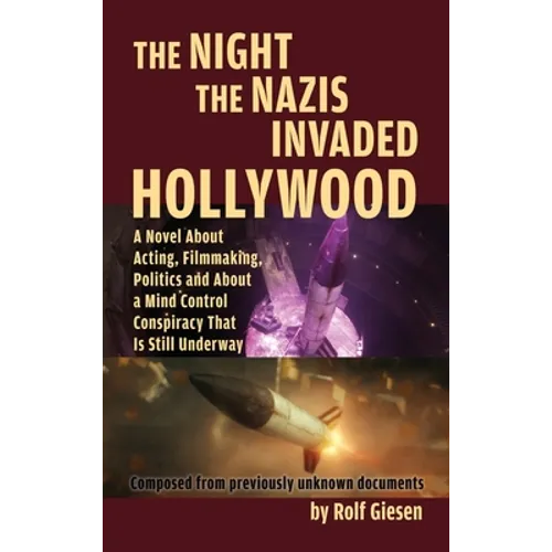 The Night the Nazis Invaded Hollywood (hardback): A Novel about Acting, Filmmaking, Politics and About a Mind Control Conspiracy That is Still Underwa - Hardcover