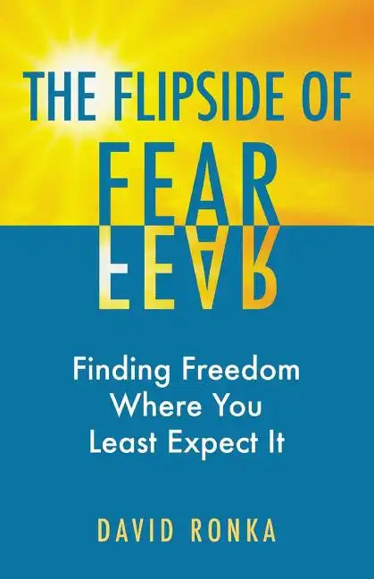 The Flipside of Fear: Finding Freedom Where You Least Expect It - Paperback