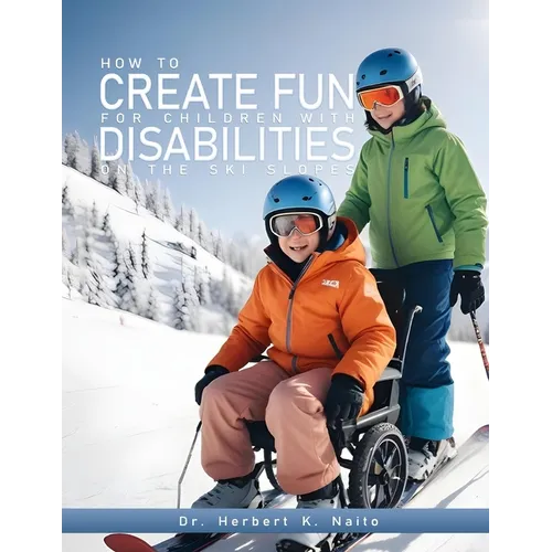 How to Create Fun for Children with Disabilities on the Ski Slopes - Paperback
