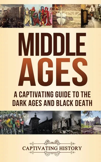 Middle Ages: A Captivating Guide to the Dark Ages and Black Death - Hardcover