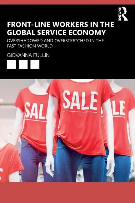 Front-Line Workers in the Global Service Economy: Overshadowed and Overstretched in the Fast Fashion World - Paperback