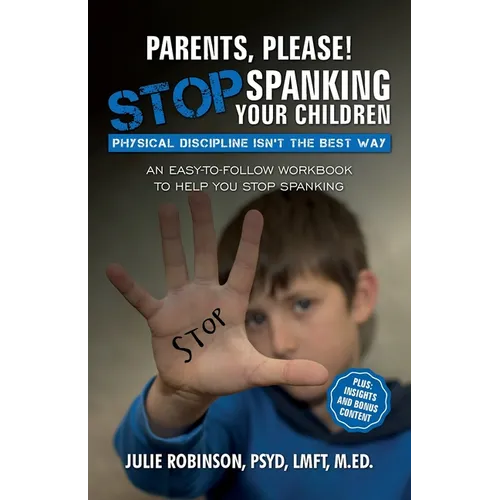 Parents, Please! Stop Spanking Your Children: Physical Discipline Isn't the Best Way - Paperback