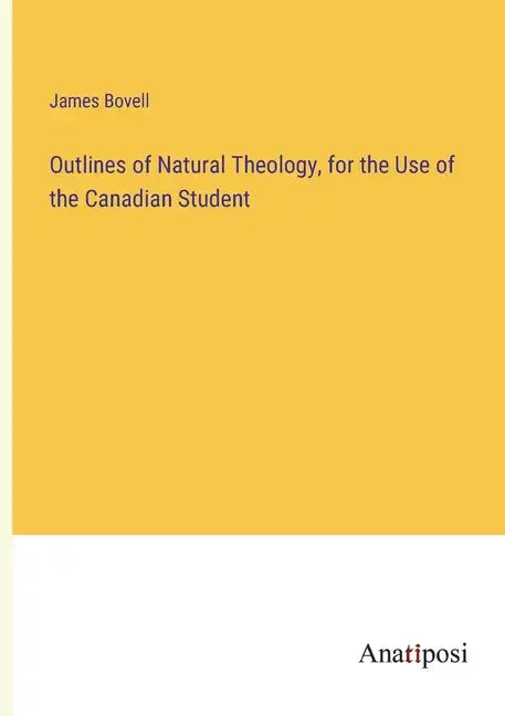 Outlines of Natural Theology, for the Use of the Canadian Student - Paperback
