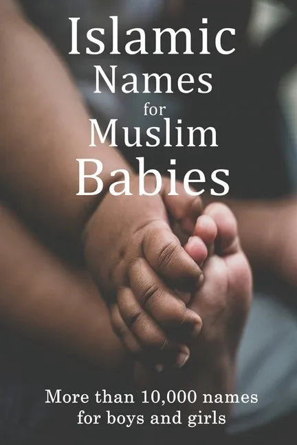 Islamic Names for Muslim Babies: More than 10,000 of the most beautiful names for Muslim boys and girls - Paperback