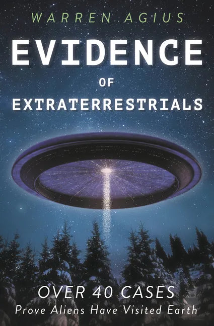 Evidence of Extraterrestrials: Over 40 Cases Prove Aliens Have Visited Earth - Paperback
