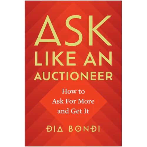 Ask Like an Auctioneer: How to Ask for More and Get It - Hardcover