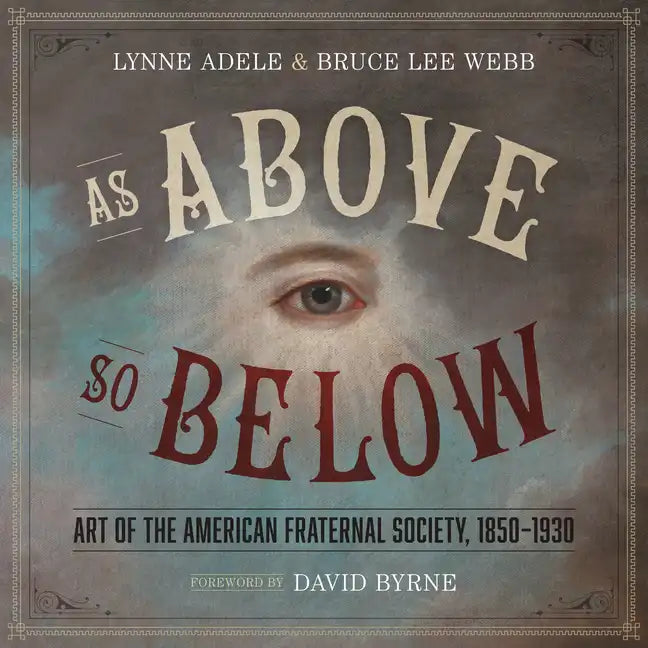 As Above, So Below: Art of the American Fraternal Society, 1850-1930 - Hardcover