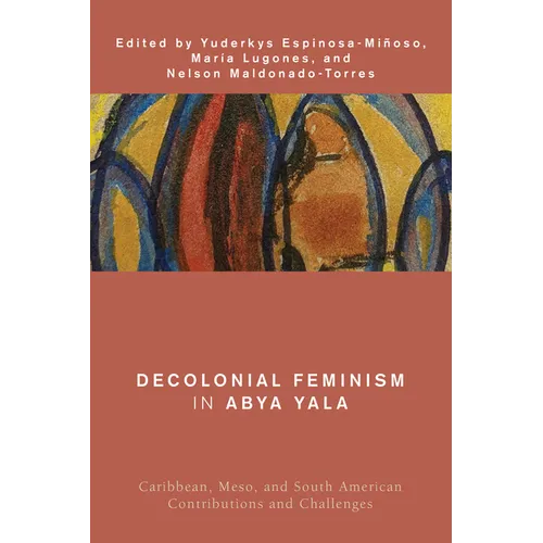 Decolonial Feminism in Abya Yala: Caribbean, Meso, and South American Contributions and Challenges - Paperback