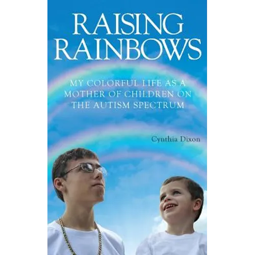 Raising Rainbows: My Colorful Life as a Mother of Children on the Autism Spectrum - Paperback