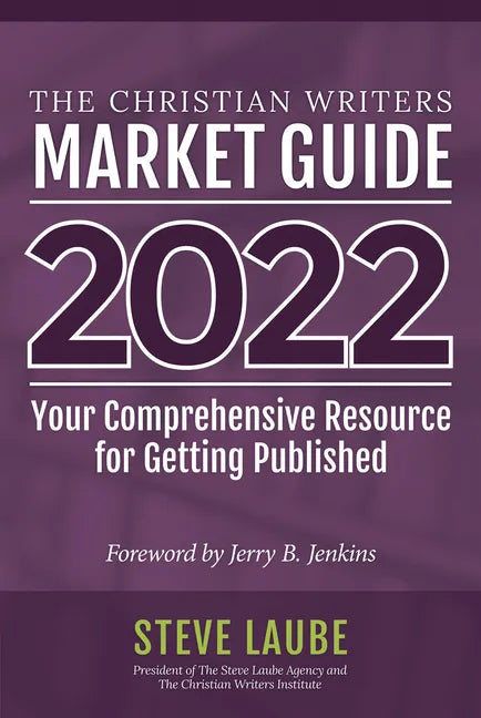 Christian Writers Market Guide - 2022 Edition: Your Comprehensive Resource for Getting Published - Paperback