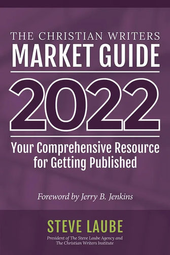 Christian Writers Market Guide - 2022 Edition: Your Comprehensive Resource for Getting Published - Paperback