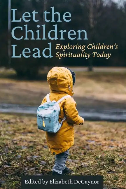 Let the Children Lead: Exploring Children's Spirituality Today - Paperback