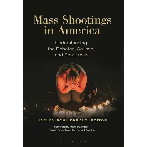 Mass Shootings in America: Understanding the Debates, Causes, and Responses - Paperback