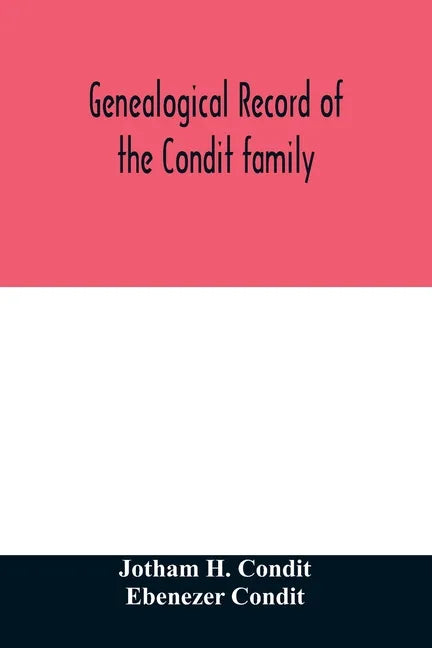 Genealogical record of the Condit family, descendants of John Conditt, a native of Great Britain, who settled in Newark, N.J., 1678 to 1885 - Paperback