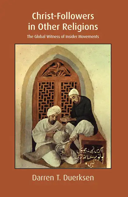 Christ-Followers in Other Religions: The Global Witness of Insider Movements - Paperback