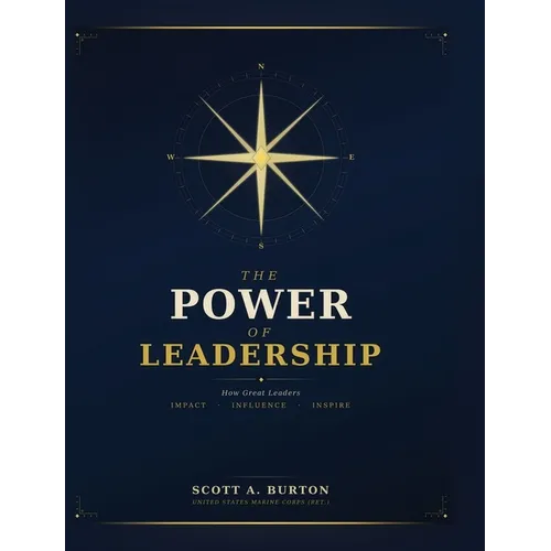 The Power of Leadership: How Great Leaders Impact Influence Inspire - Hardcover