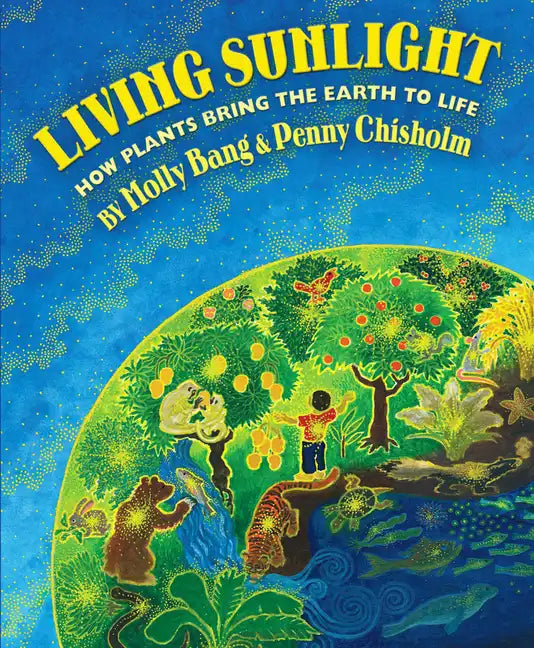 Living Sunlight: How Plants Bring the Earth to Life - Hardcover
