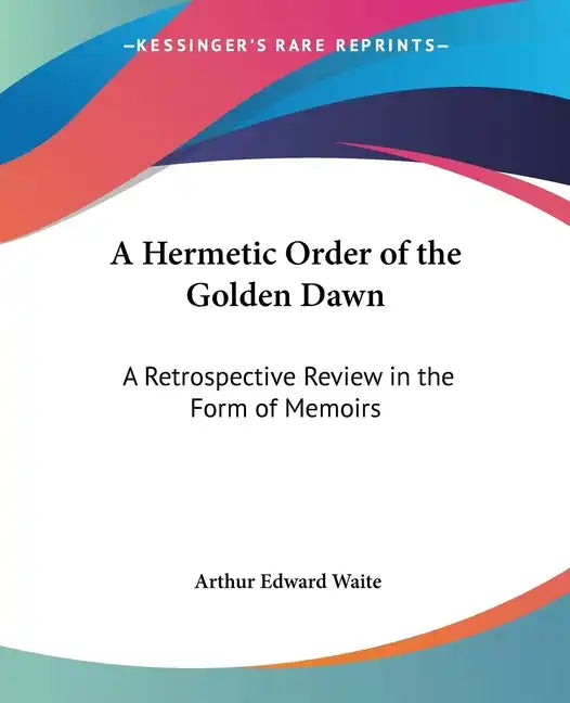 A Hermetic Order of the Golden Dawn: A Retrospective Review in the Form of Memoirs - Paperback