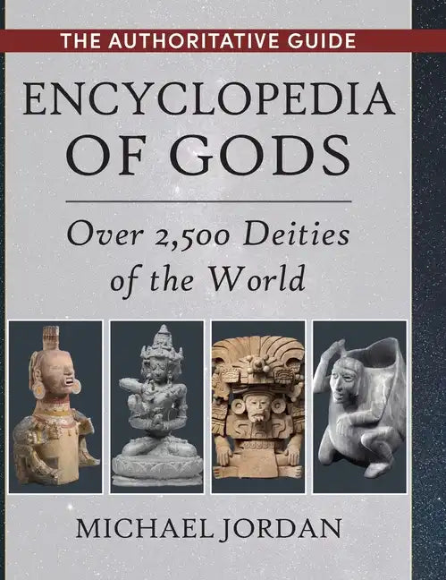 Encyclopedia of Gods: Over 2,500 Deities of the World - Hardcover