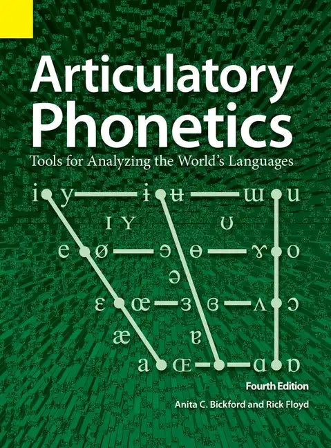 Articulatory Phonetics: Tools for Analyzing the World's Languages, 4th Edition - Hardcover