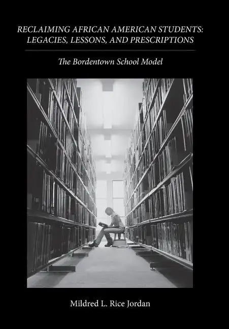 Reclaiming African American Students: Legacies, Lessons, and Prescriptions: The Bordentown School Model - Hardcover
