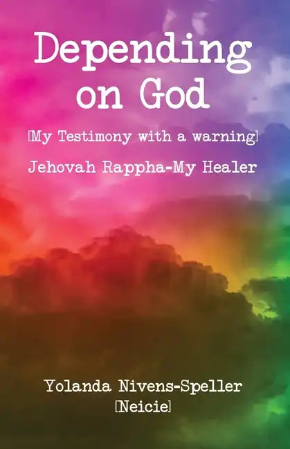Depending on God: [My Testimony with a warning] - Paperback