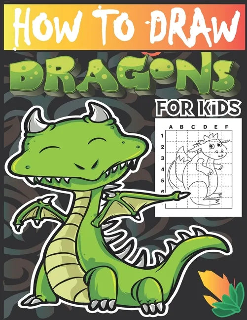How to draw dragons for kids: Drawing Cute and Adorable Dragons Step-By-Step (learn to draw dragons for kids). - Paperback