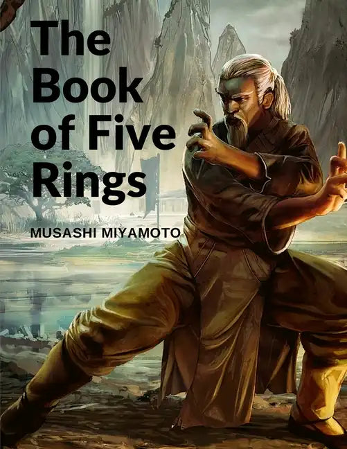 The Book of Five Rings: Five Scrolls Describing the True Principles Required for Victory - Paperback