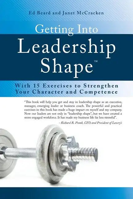 Getting Into Leadership Shape: With 15 Exercises to Strengthen Your Character and Competence - Paperback