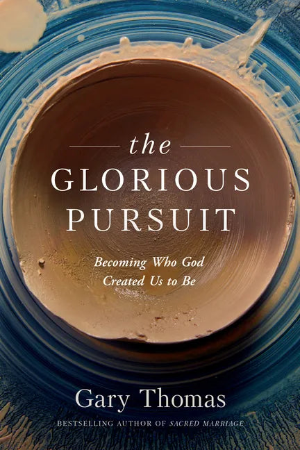 The Glorious Pursuit: Becoming Who God Created Us to Be - Paperback