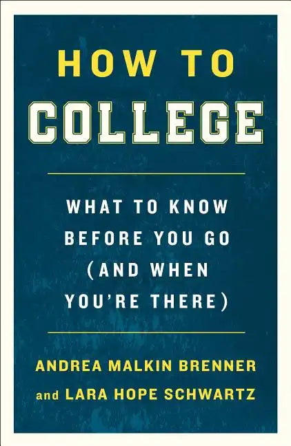 How to College: What to Know Before You Go (and When You're There) - Paperback