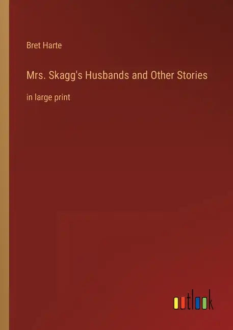 Mrs. Skagg's Husbands and Other Stories: in large print - Paperback