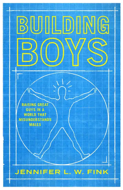 Building Boys: Raising Great Guys in a World That Misunderstands Males - Hardcover