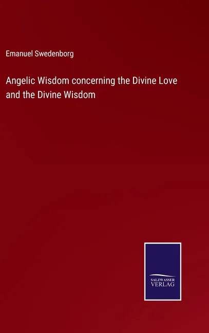 Angelic Wisdom concerning the Divine Love and the Divine Wisdom - Hardcover