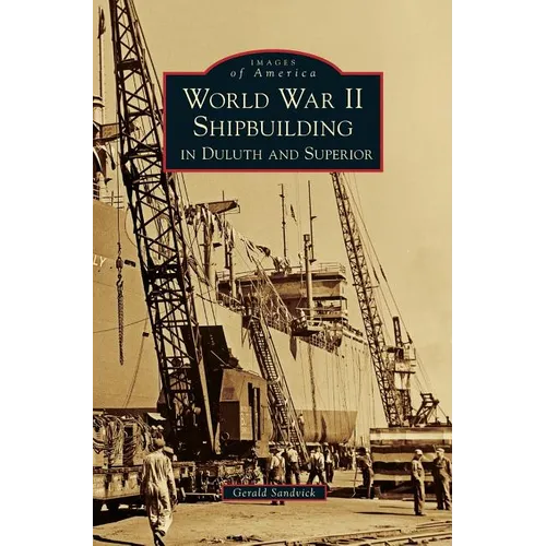 World War II Shipbuilding in Duluth and Superior - Hardcover