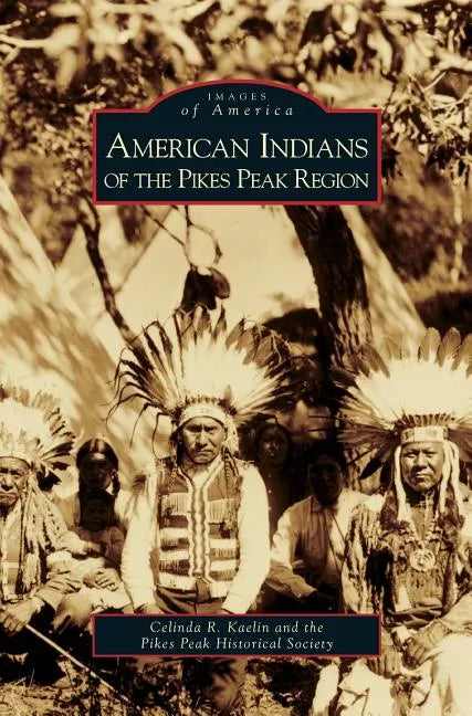 American Indians of the Pikes Peak Region - Hardcover