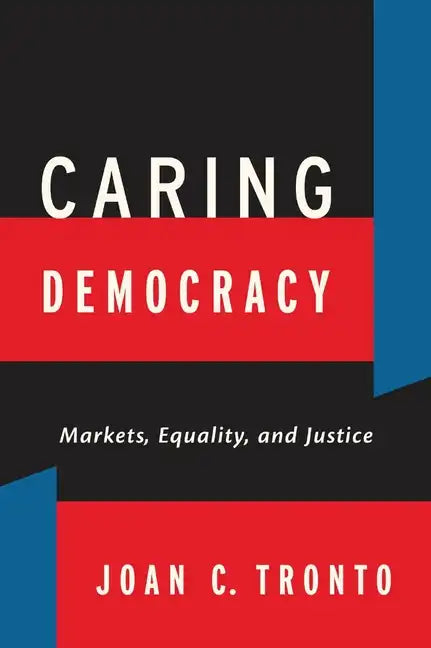 Caring Democracy: Markets, Equality, and Justice - Paperback