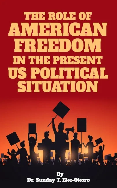 The Role of American Freedom in the Present Us Political Situation - Paperback