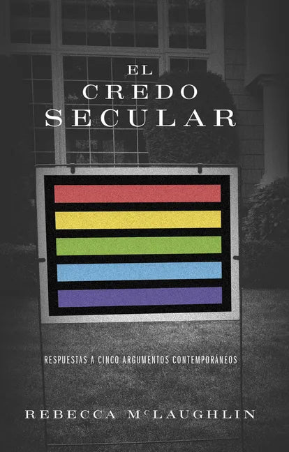 El Credo Secular: Respuestas a 5 Argumentos Contemporáneos - Paperback