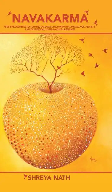 Navakarma: Nine Philosophies for Curing Diseases Like Hormonal Imbalance, Anxiety, and Depression, Using Natural Remedies - Hardcover
