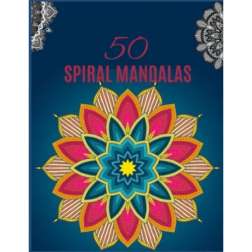 50 SPIRAL Mandalas: Ultimate mandalas adult coloring book for Relaxation and stress relieve - Paperback