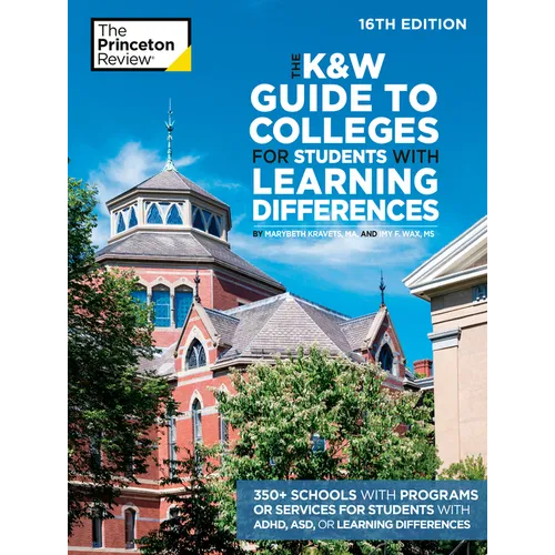 The K&w Guide to Colleges for Students with Learning Differences, 16th Edition: 350+ Schools with Programs or Services for Students with Adhd, Asd, or - Paperback