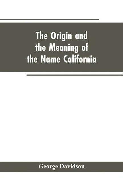 The Origin and the Meaning of the Name California: Calafia the Queen of the Island of California, Title Page of Las Sergas - Paperback