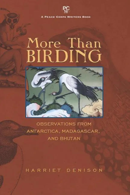 More Than Birding: Observations from Antarctica, Madagascar, and Bhutan - Paperback