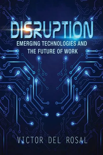 Disruption: Emerging Technologies and the Future of Work - Paperback