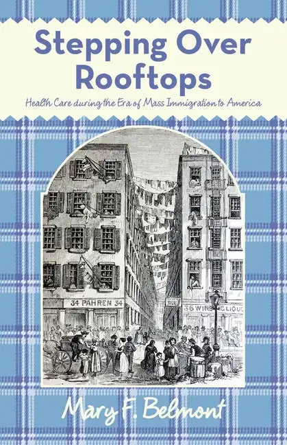 Stepping over Rooftops: Health Care During the Era of Mass Immigration to America - Paperback