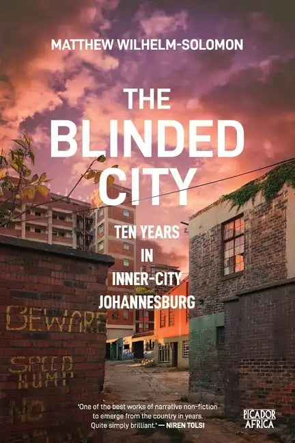 The Blinded City: Ten Years In Inner-City Johannesburg - Paperback