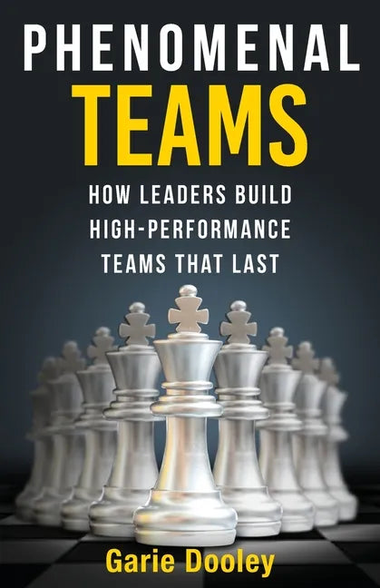Phenomenal Teams: How Leaders Build High-Performance Teams That Last - Paperback